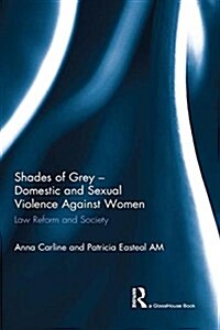 Shades of Grey - Domestic and Sexual Violence Against Women : Law Reform and Society (Paperback)