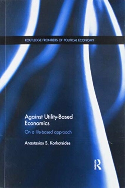 Against Utility-Based Economics : On a Life-Based Approach (Paperback)