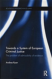 Towards a System of European Criminal Justice : The Problem of Admissibility of Evidence (Paperback)