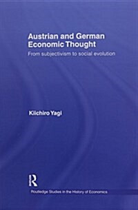 Austrian and German Economic Thought : From Subjectivism to Social Evolution (Paperback)