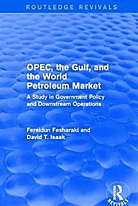 OPEC, the Gulf, and the World Petroleum Market (Routledge Revivals) : A Study in Government Policy and Downstream Operations (Hardcover)