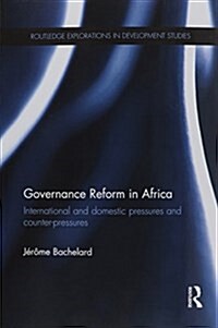 Governance Reform in Africa : International and Domestic Pressures and Counter-Pressures (Paperback)
