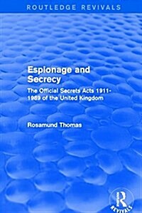 Espionage and Secrecy (Routledge Revivals) : The Official Secrets Acts 1911-1989 of the United Kingdom (Hardcover)