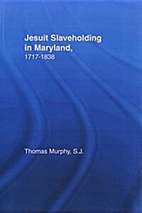 Jesuit Slaveholding in Maryland, 1717-1838 (Paperback)