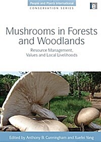 Mushrooms in Forests and Woodlands : Resource Management, Values and Local Livelihoods (Paperback)