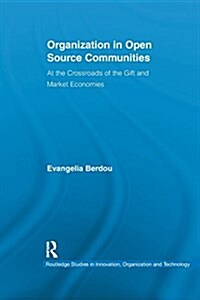Organization in Open Source Communities : At the Crossroads of the Gift and Market Economies (Paperback)