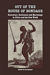 Out of the House of Bondage : Runaways, Resistance and Marronage in Africa and the New World (Paperback)