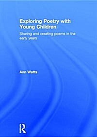 Exploring Poetry with Young Children : Sharing and Creating Poems in the Early Years (Hardcover)