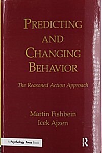 Predicting and Changing Behavior : The Reasoned Action Approach (Paperback)