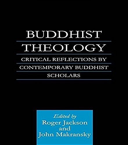 Buddhist Theology : Critical Reflections by Contemporary Buddhist Scholars (Hardcover)