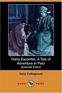 Harry Escombe : A Tale of Adventure in Peru (Illustrated Edition) (Dodo Press) (Paperback)