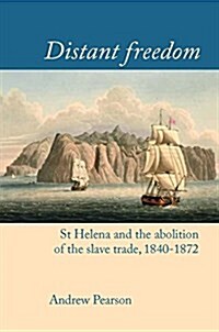 Distant Freedom : St Helena and the Abolition of the Slave Trade, 1840-1872 (Hardcover)