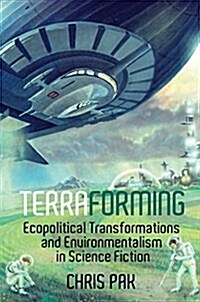 Terraforming: Ecopolitical Transformations and Environmentalism in Science Fiction (Hardcover)