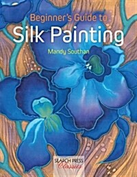 Beginners Guide to Silk Painting (Paperback, New ed)