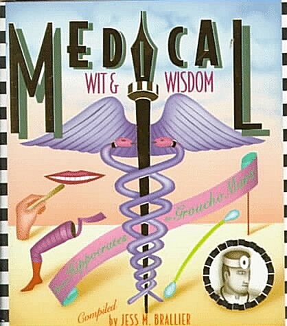 Medical Wit and Wisdom: The Best Medical Quotations from Hippocrates to Groucho Marx (Hardcover)