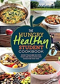 The Hungry Healthy Student Cookbook : More Than 200 Recipes That are Delicious and Good for You Too (Paperback)