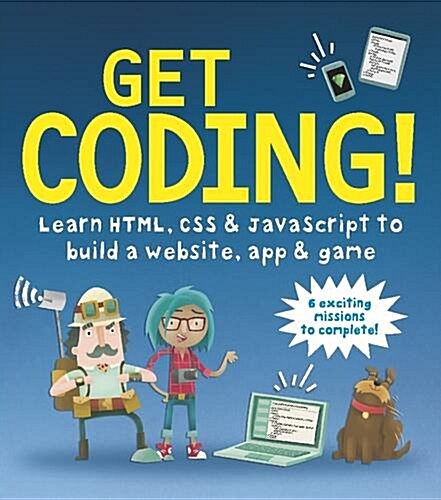 Get Coding! Learn HTML, CSS, and JavaScript and Build a Website, App, and Game (Paperback)