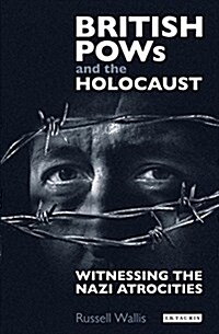 British Pows and the Holocaust : Witnessing the Nazi Atrocities (Hardcover)