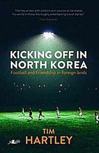 Kicking off in North Korea - Football and Friendship in Foreign Lands (Paperback)