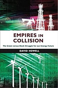 Empires in Collision : The Green versus Black Struggle for Our Energy Future (Hardcover)
