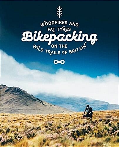 Bikepacking : Mountain Bike Camping Adventures on the Wild Trails of Britain (Paperback)