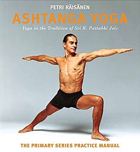 Ashtanga Yoga : Yoga in the Tradition of Sri K. Pattabhi Jois : The Primary Series Practice Manual (Paperback)