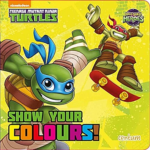 Show Your Colours! : Teenage Mutant Ninja Turtles, Half Shell Heroes (Hardcover)