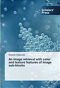 An Image Retrieval with Color and Texture Features of Image Sub-Blocks (Paperback)