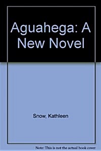 Aguahega: A New Novel (Hardcover, 1st)
