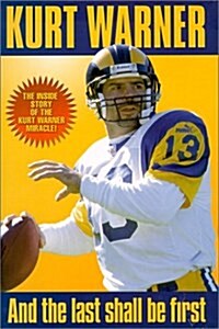 Kurt Warner: And the Last Shall Be First (Hardcover)