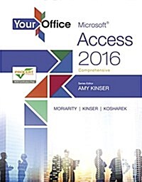 Your Office: Microsoft Access 2016 Comprehensive (Spiral)
