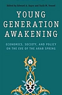 Young Generation Awakening: Economics, Society, and Policy on the Eve of the Arab Spring (Hardcover)