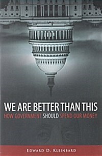 We Are Better Than This: How Government Should Spend Our Money (Paperback)