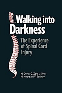 Walking Into Darkness: The Experience of Spinal Cord Injury (Paperback)