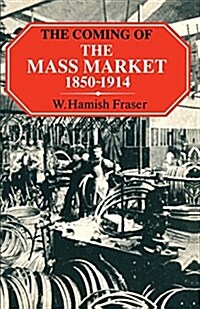 The Coming of the Mass Market, 1850-1914 (Paperback)