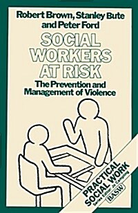 Social Workers at Risk: The Prevention and Management of Violence (Paperback)