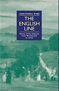 The English Line: Poetry of the Unpoetic from Wordsworth to Larkin (Paperback)