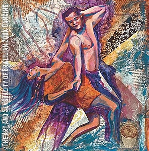 The Art and Sensuality of Brazilian Zouk Dancing (Paperback)