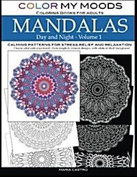 Color My Moods Coloring Books for Adults, Day and Night Mandalas (Volume 1): Calming Patterns Mandala Coloring Books for Adults Relaxation, Stress-Rel (Paperback)