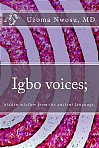 Igbo Voices; Hidden Wisdom from the Ancient Language.: Igbo Voices (Paperback)