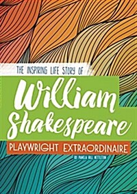 William Shakespeare: The Inspiring Life Story of the Playwright Extraordinaire (Hardcover)
