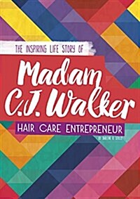 Madam C. J. Walker: The Inspiring Life Story of the Hair Care Entrepreneur (Hardcover)