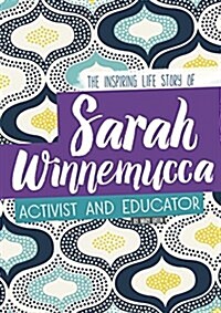 Sarah Winnemucca: The Inspiring Life Story of the Activist and Educator (Hardcover)