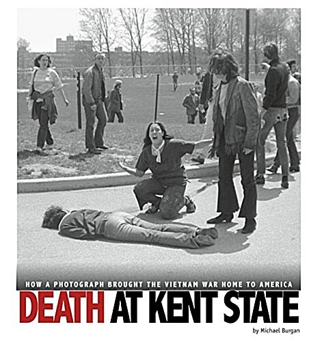 Death at Kent State: How a Photograph Brought the Vietnam War Home to America (Hardcover)