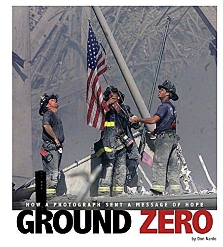 Ground Zero: How a Photograph Sent a Message of Hope (Hardcover)