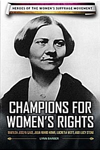 Champions for Womens Rights: Matilda Joslyn Gage, Julia Ward Howe, Lucretia Mott, and Lucy Stone (Library Binding)