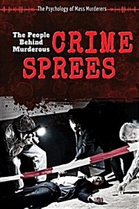 The People Behind Murderous Crime Sprees (Library Binding)