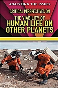 Critical Perspectives on the Viability of Human Life on Other Planets (Library Binding)