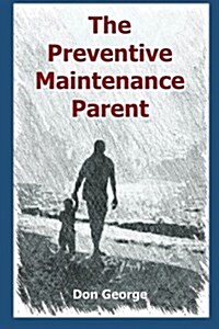 The Preventive Maintenance Parent (Paperback)