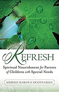 Refresh: Spiritual Nourishment for Parents of Children with Special Needs (Paperback)